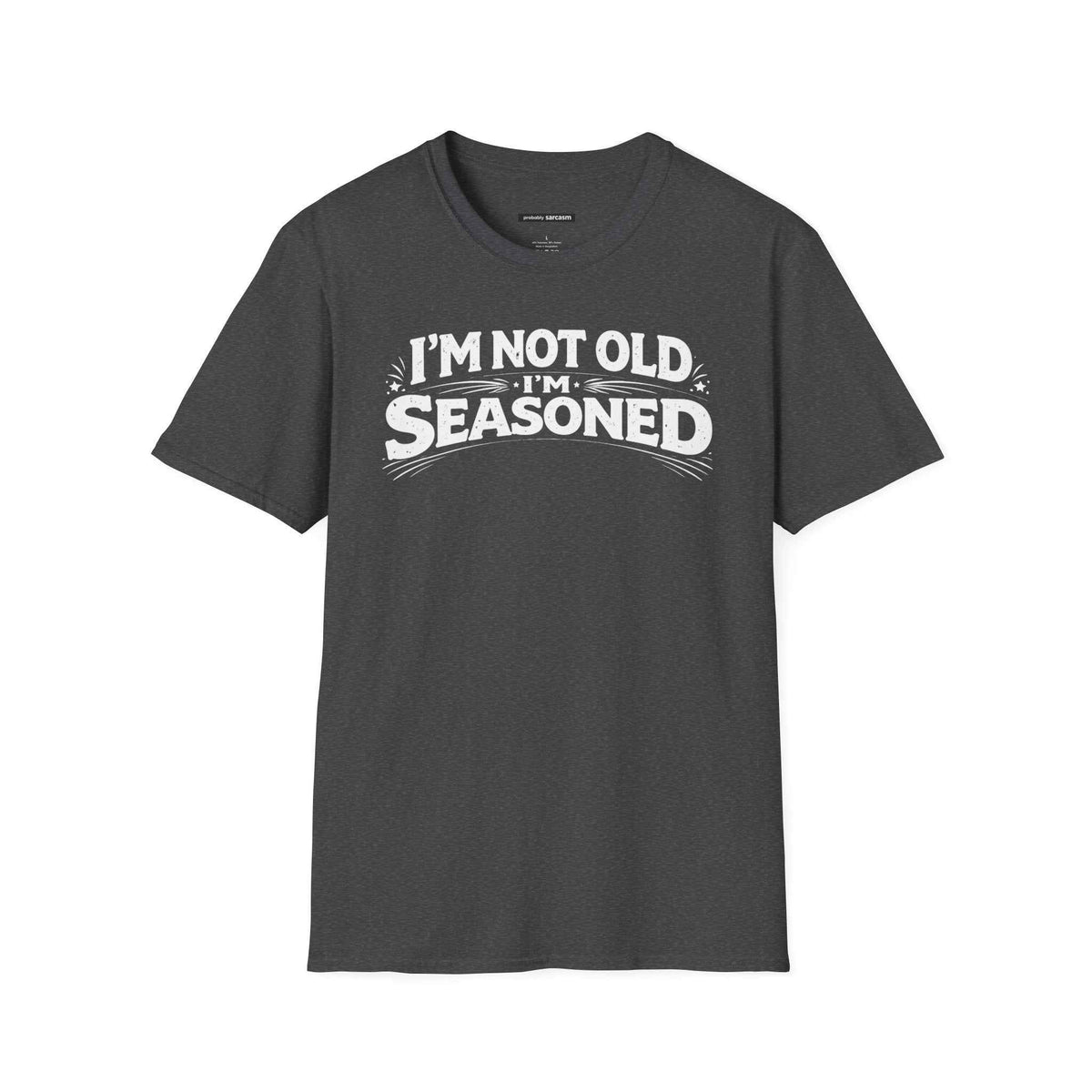 I’M NOT OLD I’M SEASONED