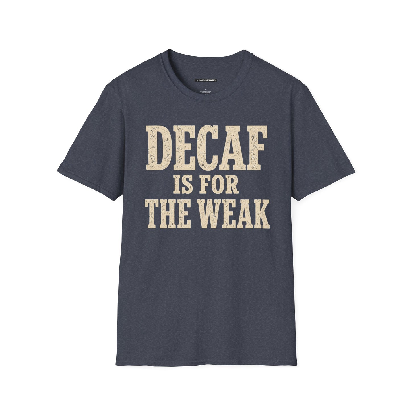 Decaf Is For The Weak Coffee T-Shirt