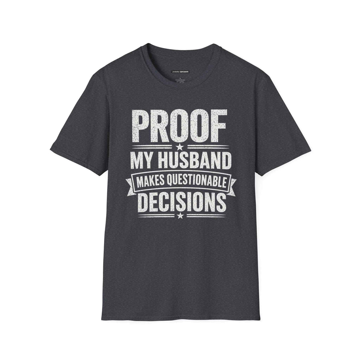 PROOF MY HUSBAND MAKES QUESTIONABLE DECISIONS