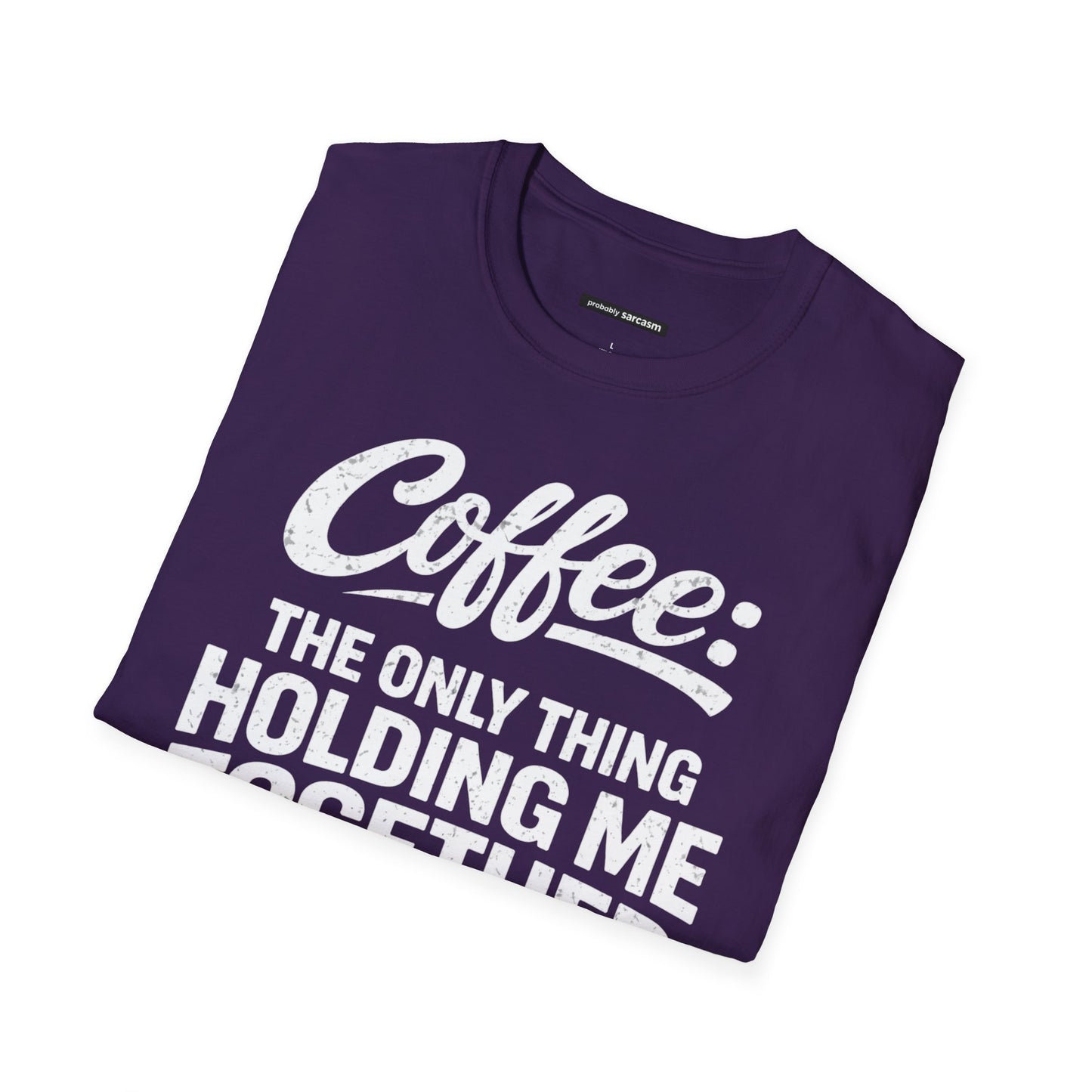 COFFEE: THE ONLY THING HOLDING ME TOGETHER