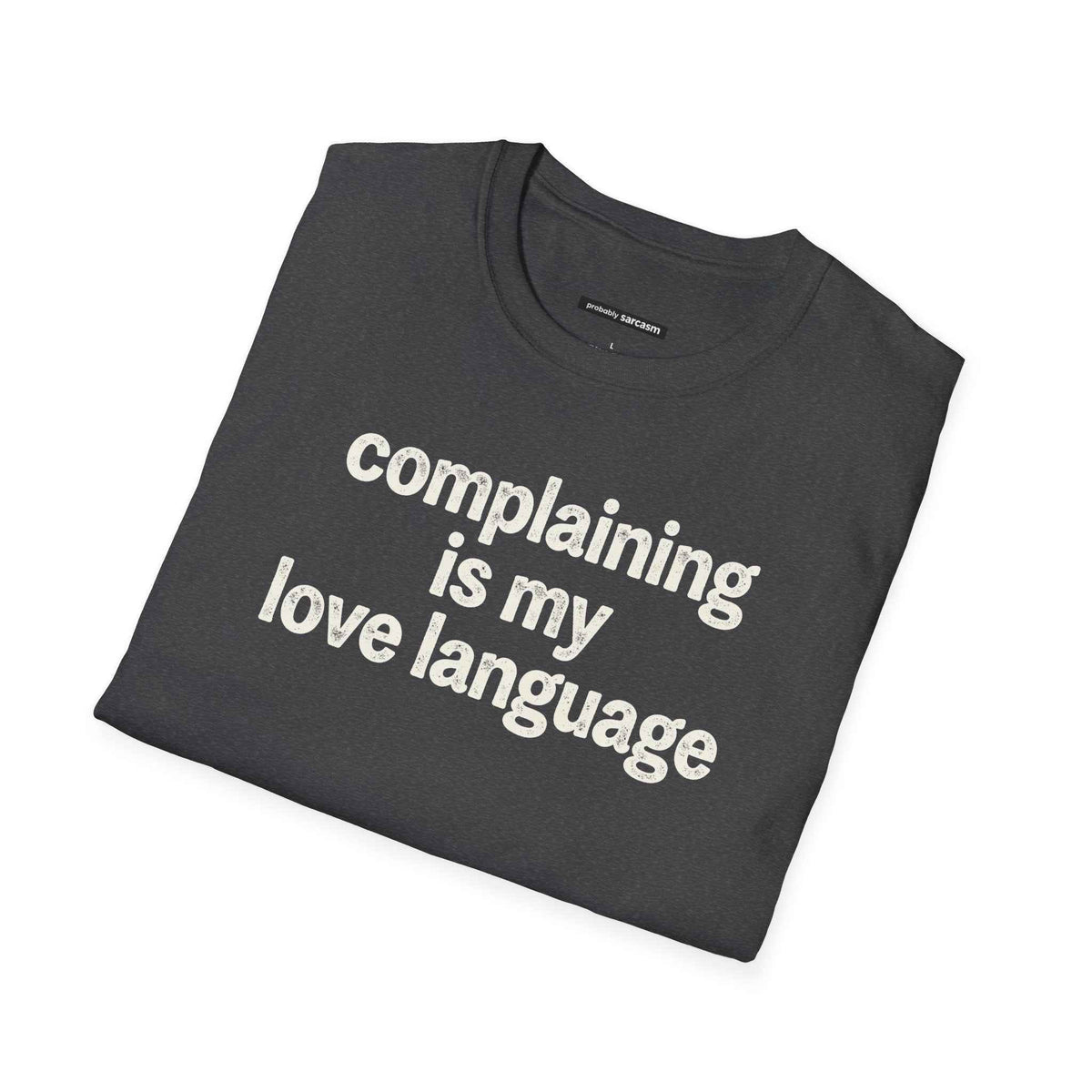 Complaining Is My Love Language - The Perfect T-Shirt for Sarcastic Souls