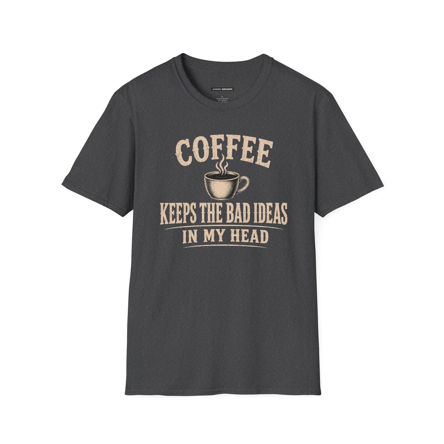 COFFEE KEEPS THE BAD IDEAS IN MY HEAD