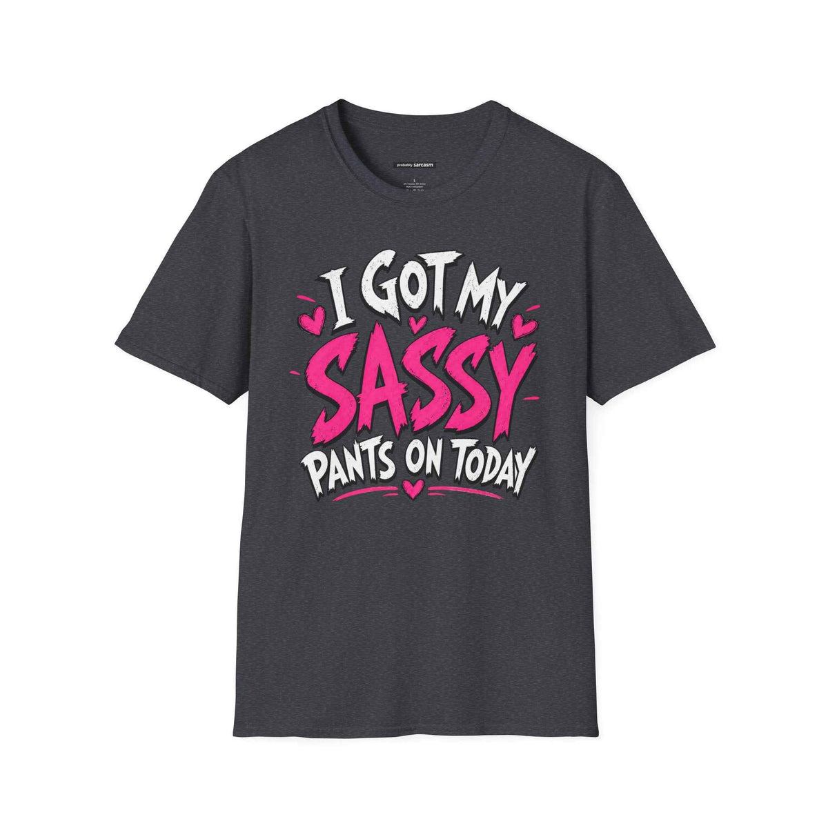I GOT MY SASSY PANTS ON TODAY