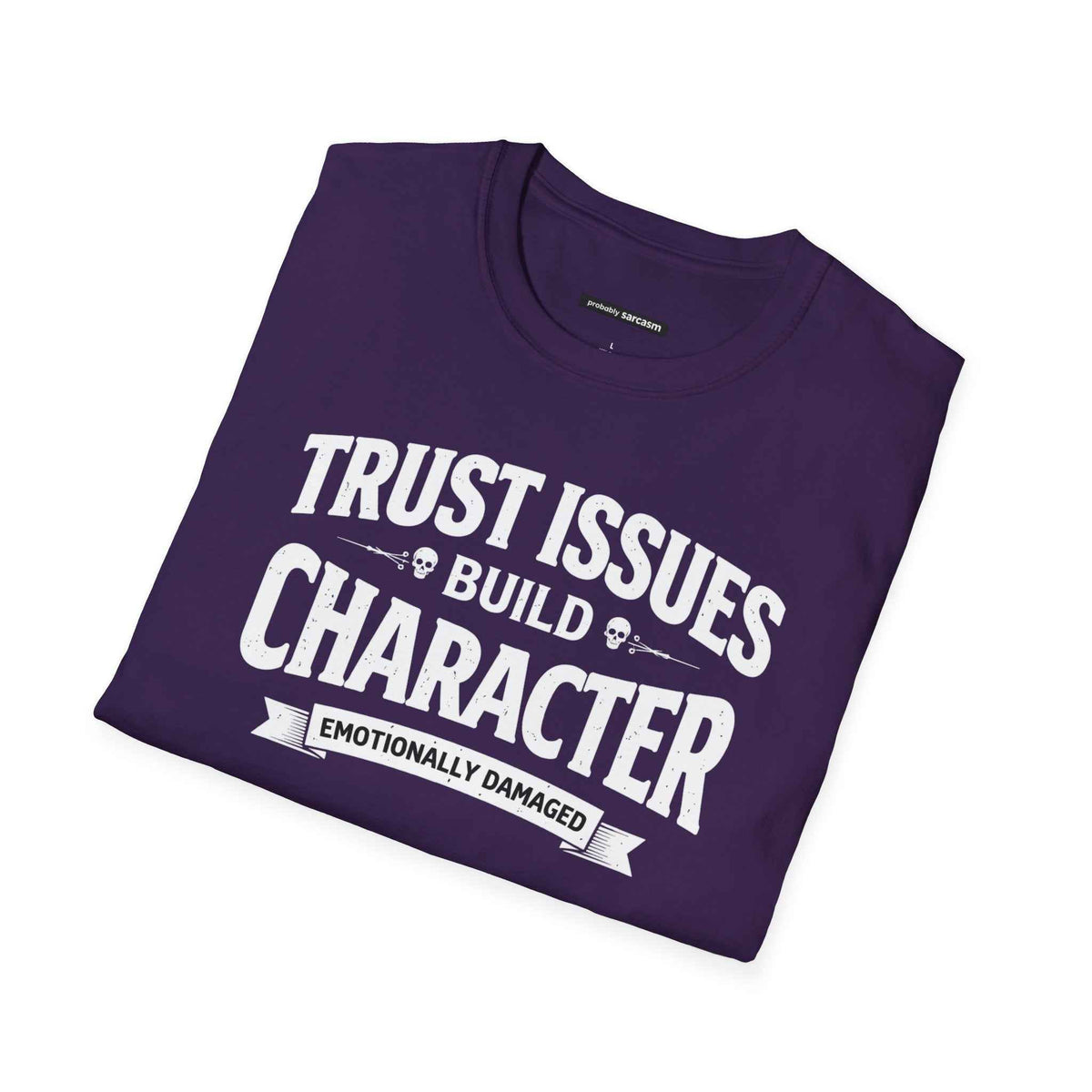 TRUST ISSUES BUILD CHARACTER