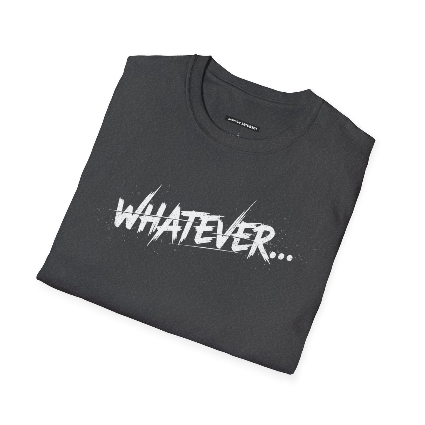 Whatever...
