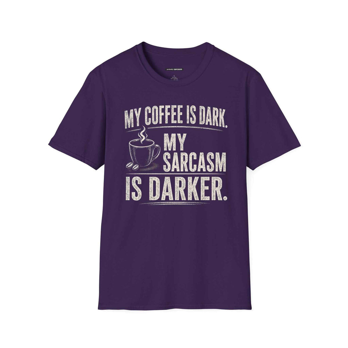 My Coffee Is Dark. My Sarcasm Is Darker.