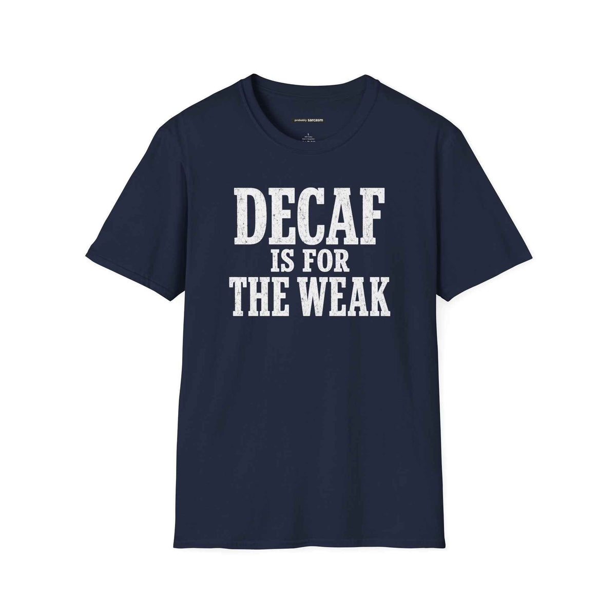 Decaf Is For The Weak Coffee T-Shirt