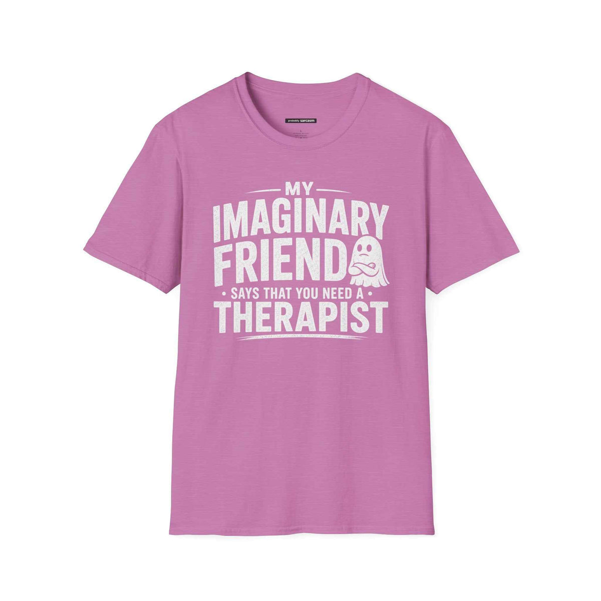 My Invisible Friend Says You Need a Therapist - A Fun and Comfy Ghost Tee