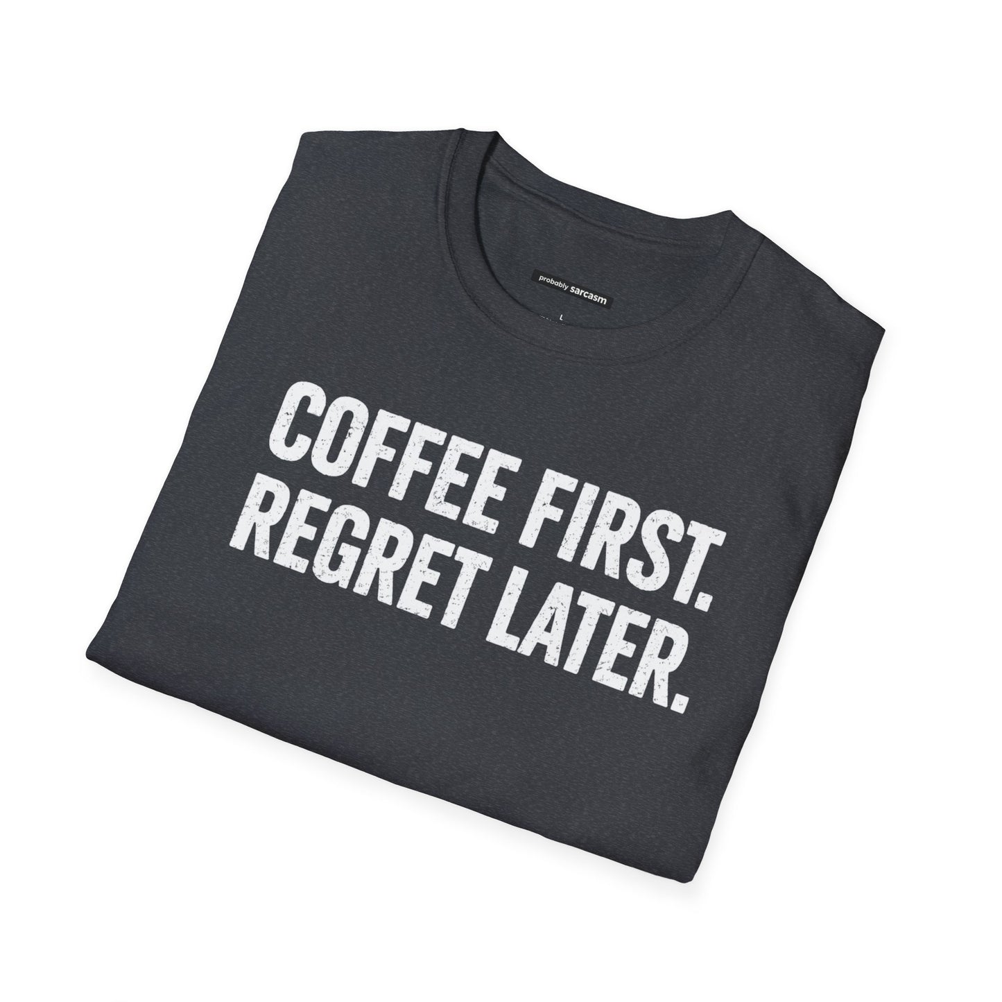 COFFEE FIRST REGRET LATER