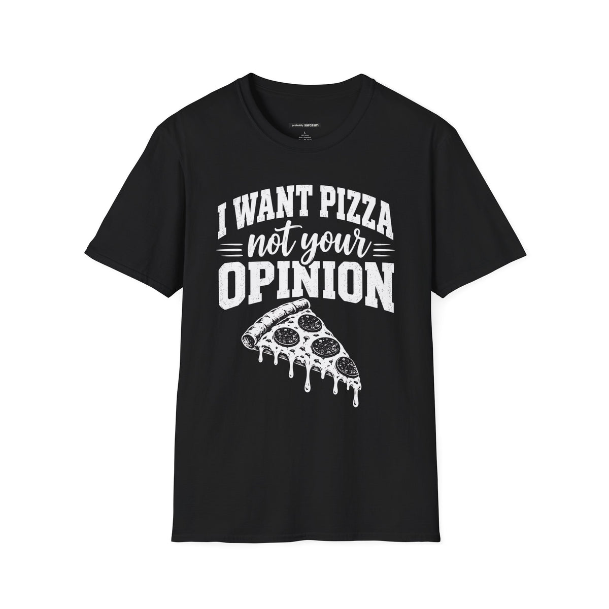 I Want Pizza Not Your Opinion