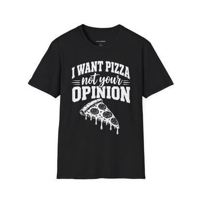 I Want Pizza Not Your Opinion