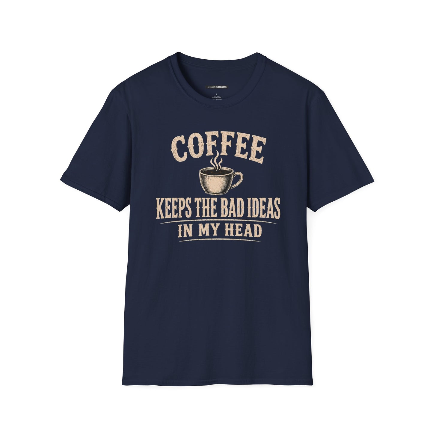 COFFEE KEEPS THE BAD IDEAS IN MY HEAD