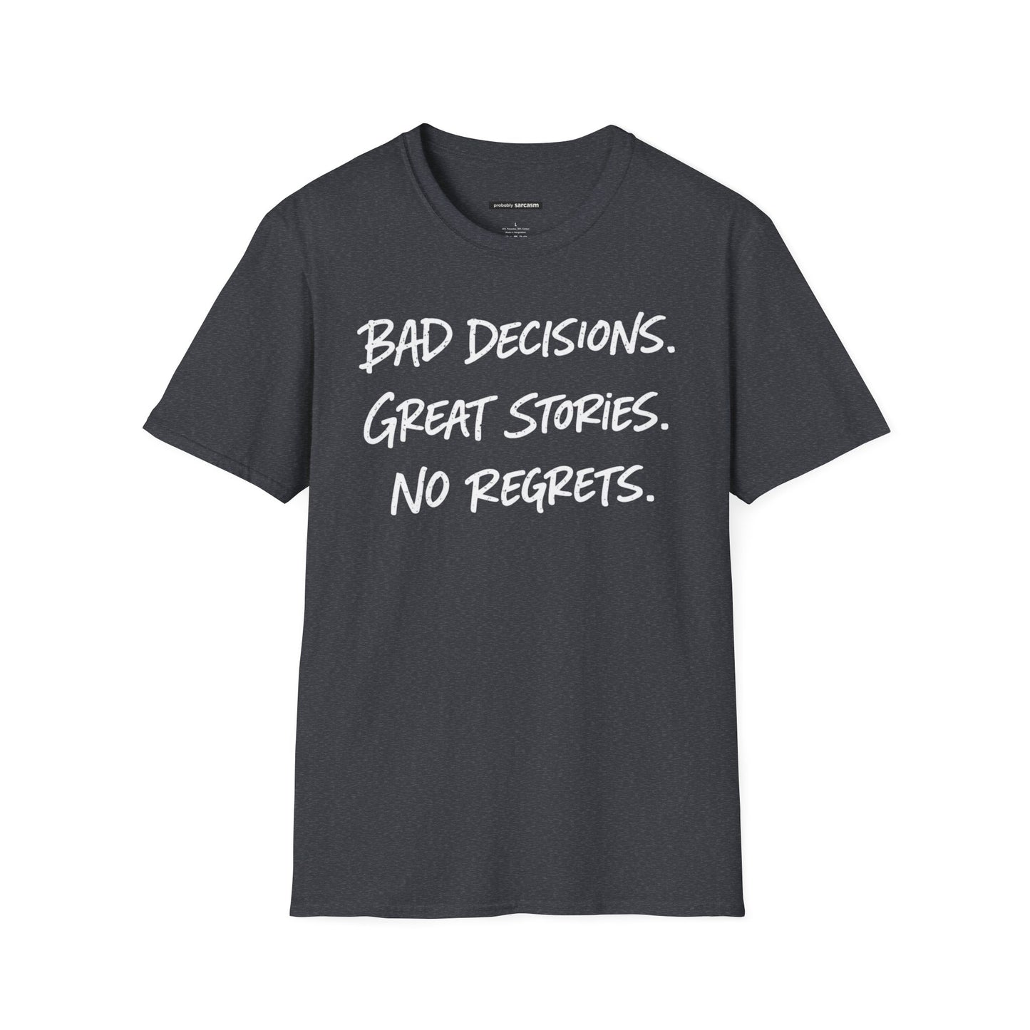 BAD DECISIONS, GREAT STORIES, NO REGRETS