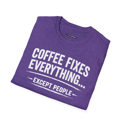 COFFEE FIXES EVERYTHING BUT PEOPLE