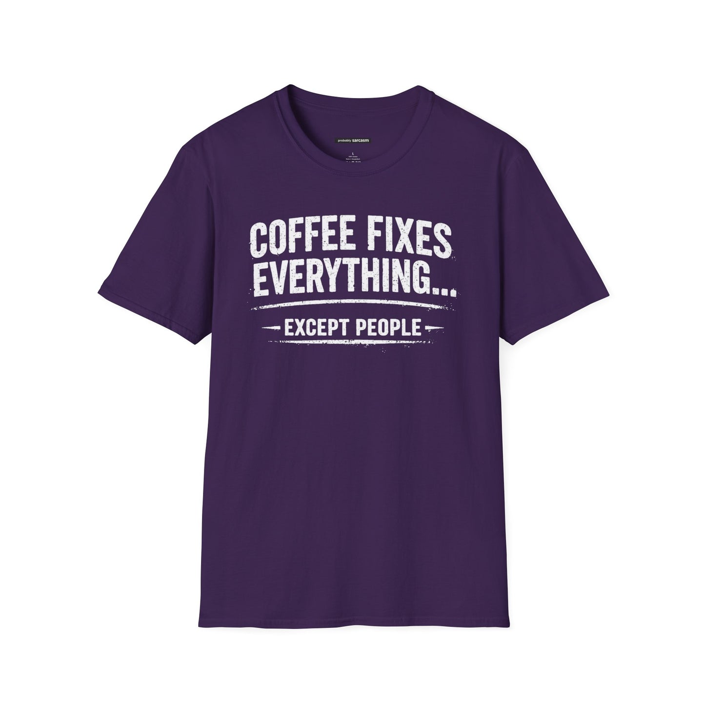 COFFEE FIXES EVERYTHING BUT PEOPLE