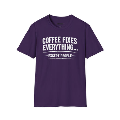 COFFEE FIXES EVERYTHING BUT PEOPLE