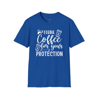 I Drink Coffee For Your Protection