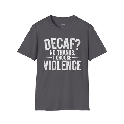 DECAF? NO THANKS I CHOOSE VIOLENCE