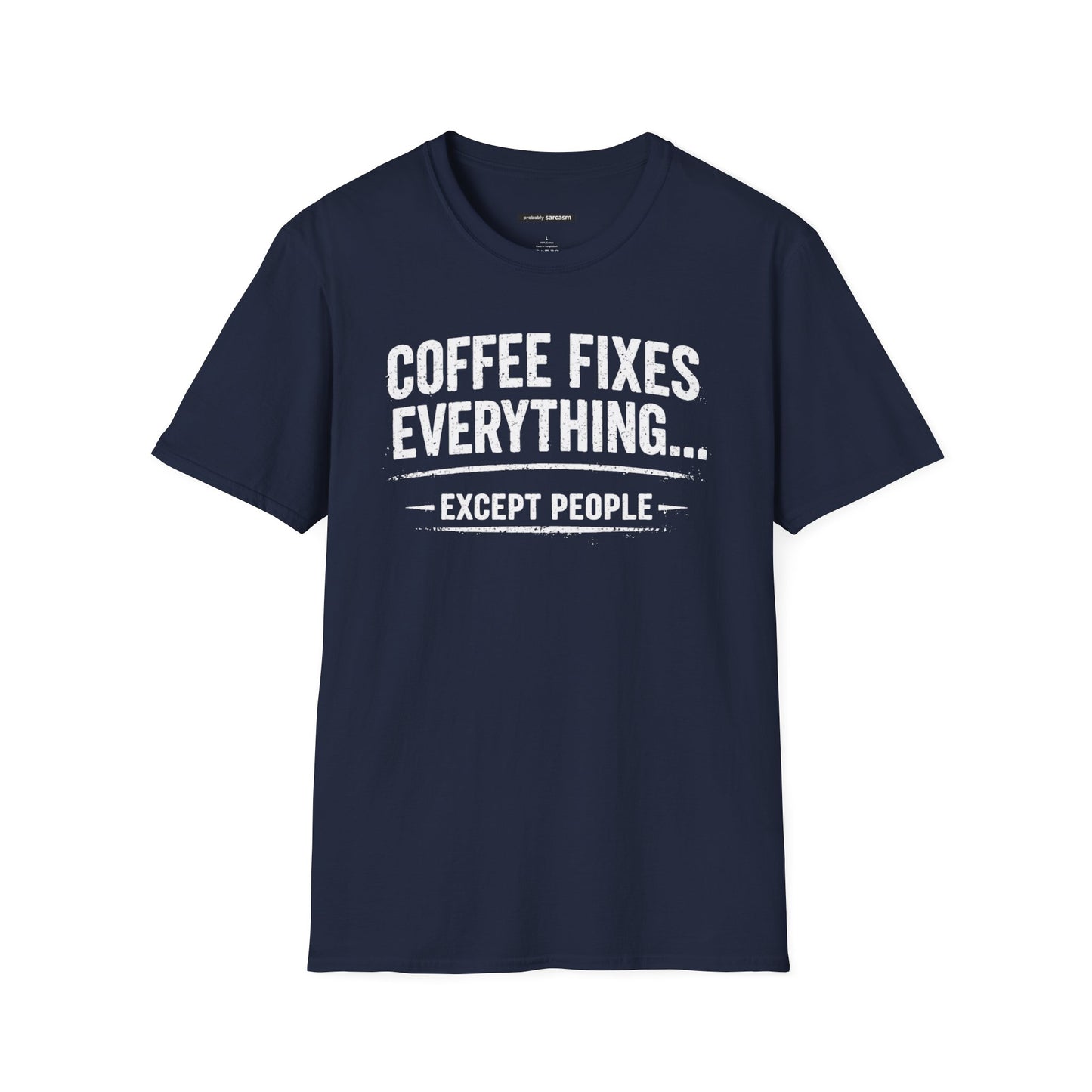 COFFEE FIXES EVERYTHING BUT PEOPLE