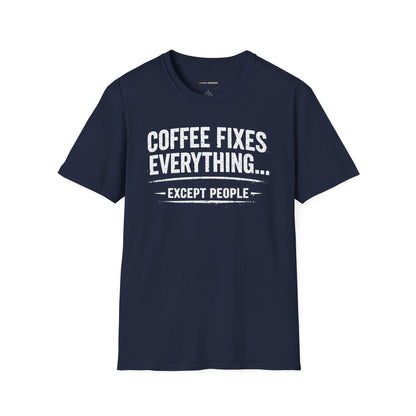 COFFEE FIXES EVERYTHING BUT PEOPLE