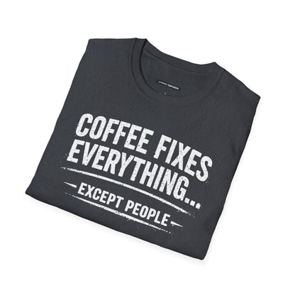 COFFEE FIXES EVERYTHING BUT PEOPLE