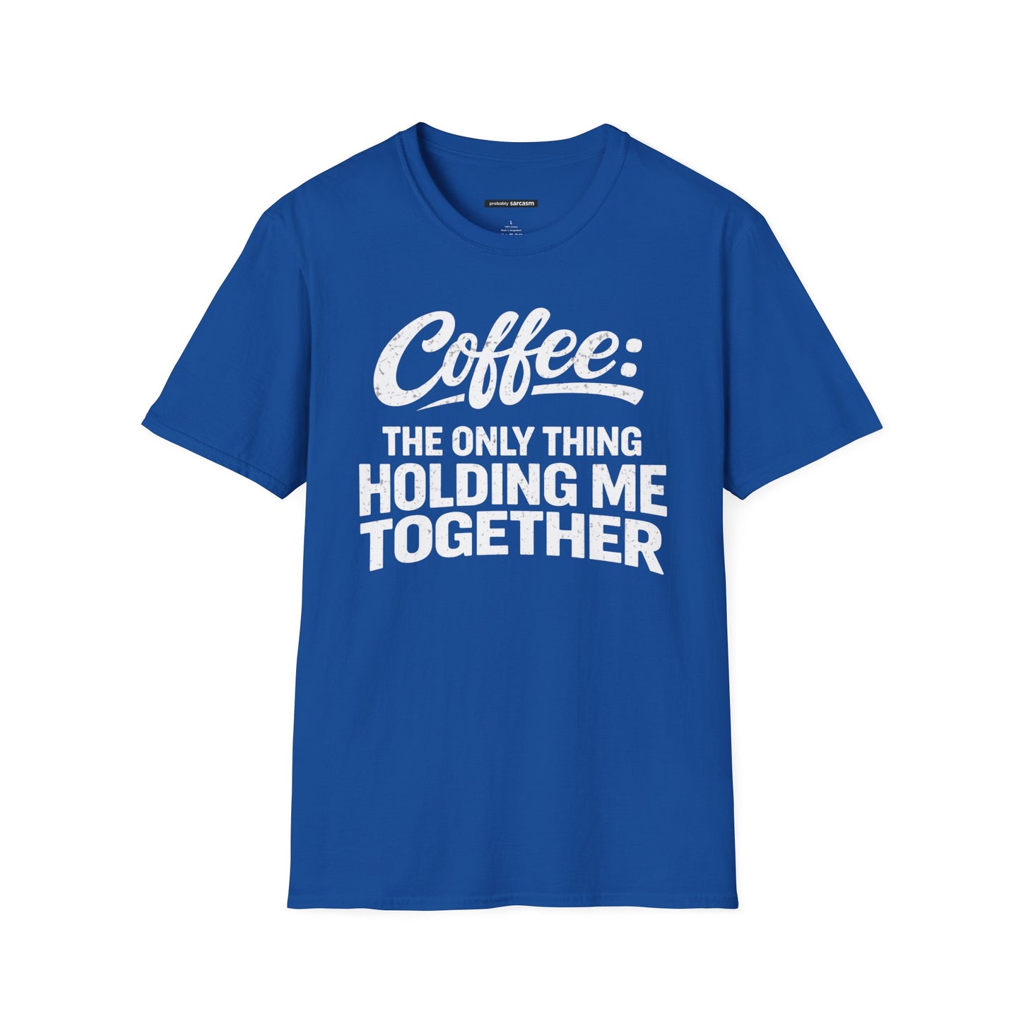 COFFEE: THE ONLY THING HOLDING ME TOGETHER