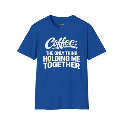 COFFEE: THE ONLY THING HOLDING ME TOGETHER