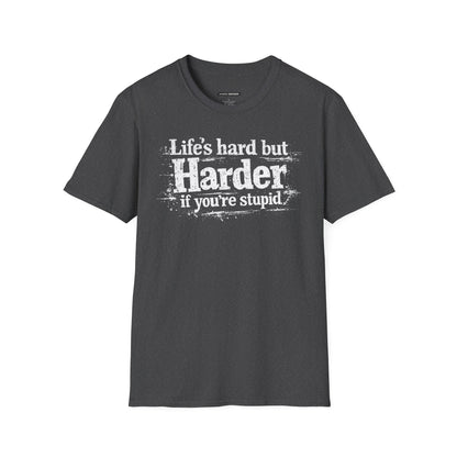 Life's Hard but Harder If You're Stupid