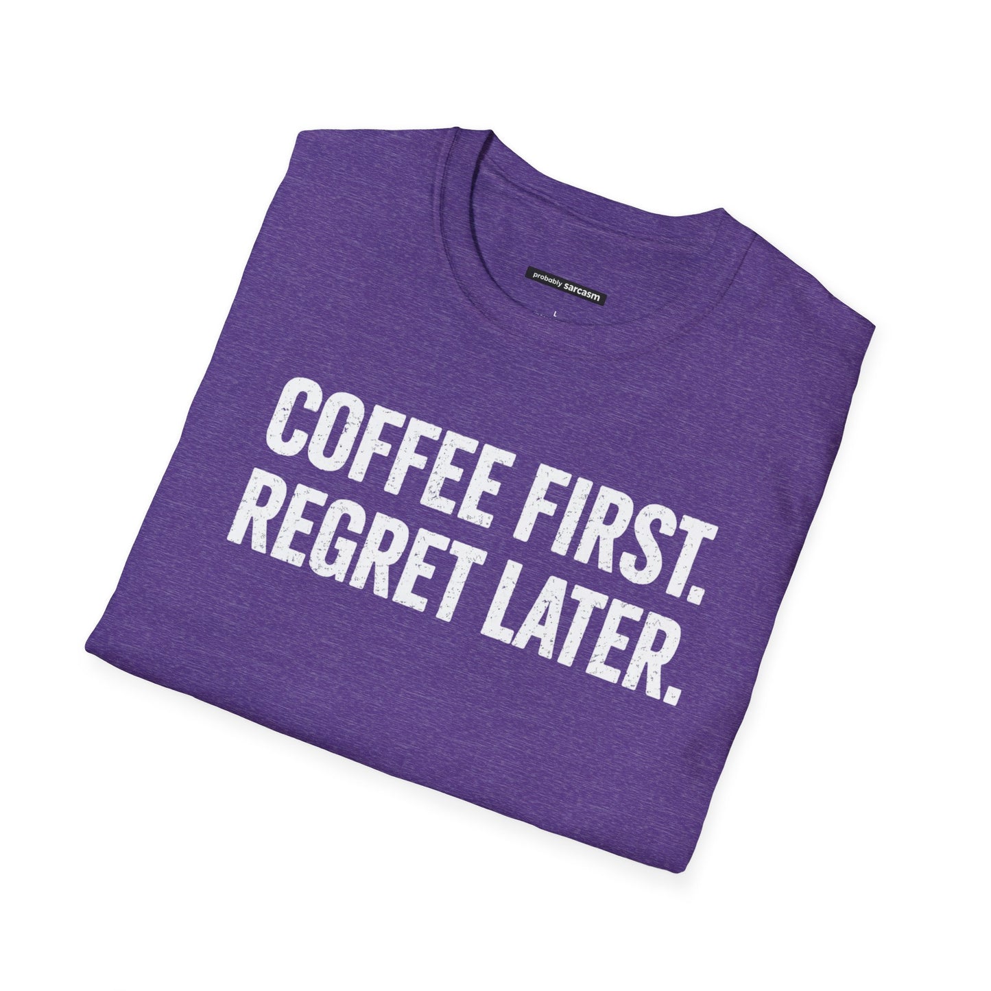 COFFEE FIRST REGRET LATER