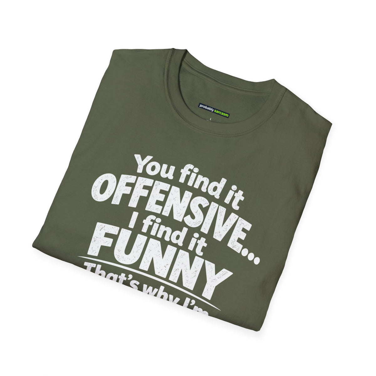 You find it offensive. I find it funny. That’s why I’m happier than you.