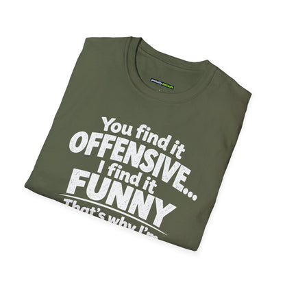 You find it offensive. I find it funny. That’s why I’m happier than you.