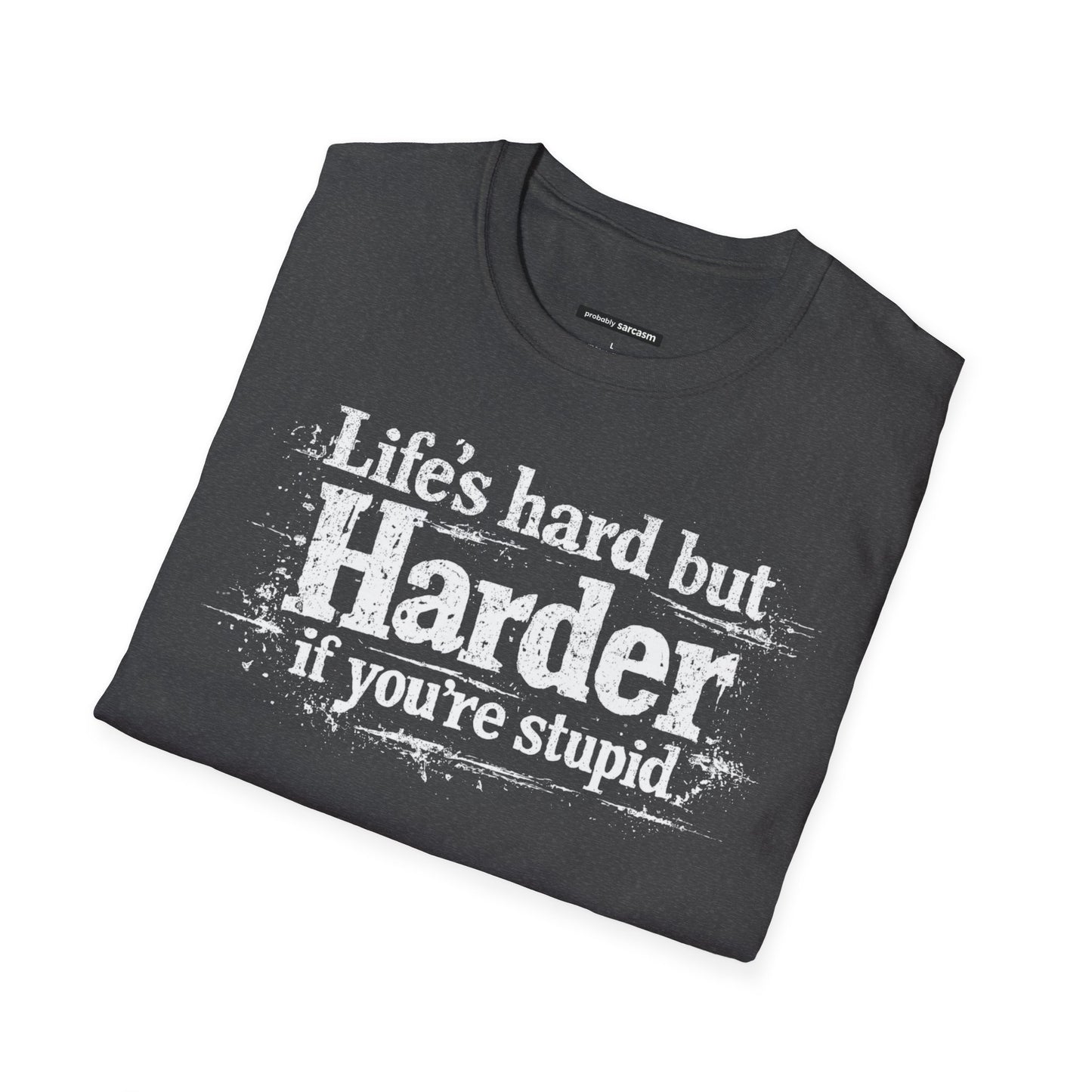 Life's Hard but Harder If You're Stupid