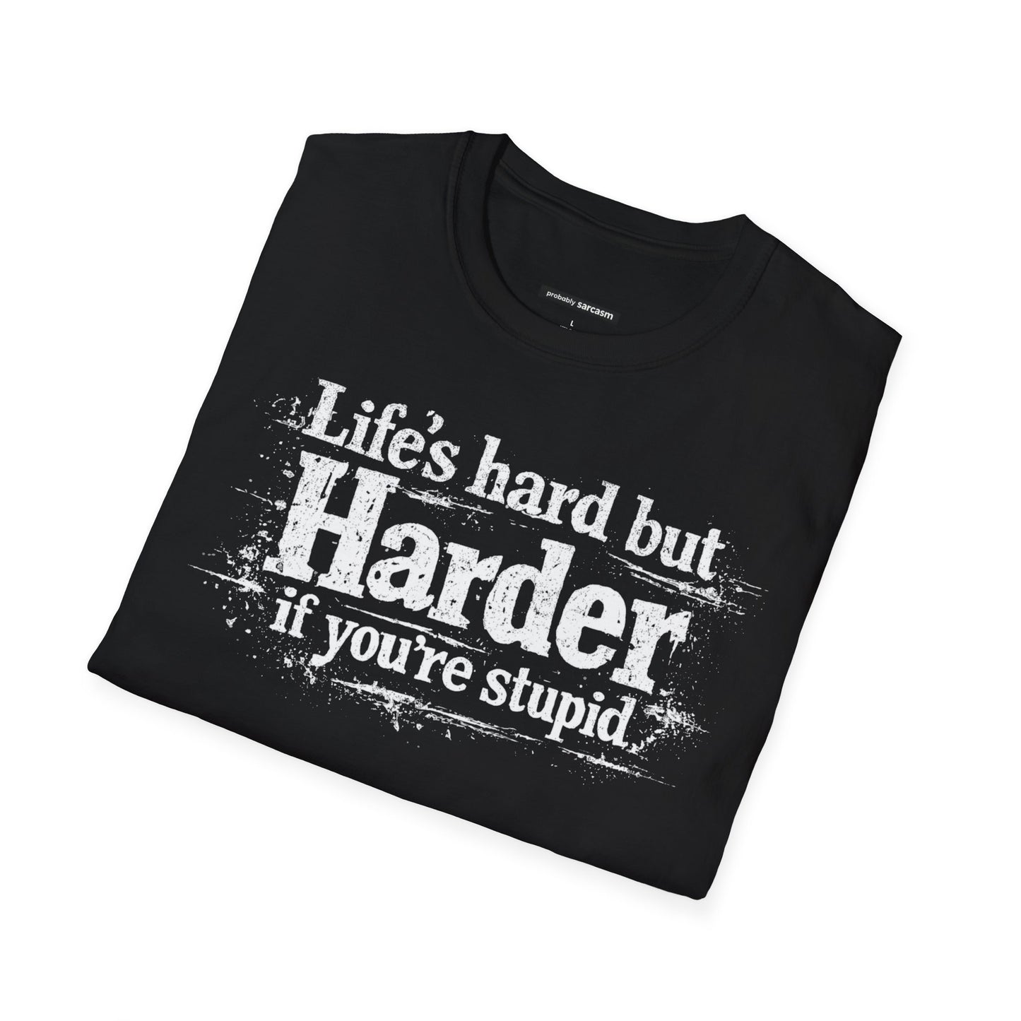 Life's Hard but Harder If You're Stupid