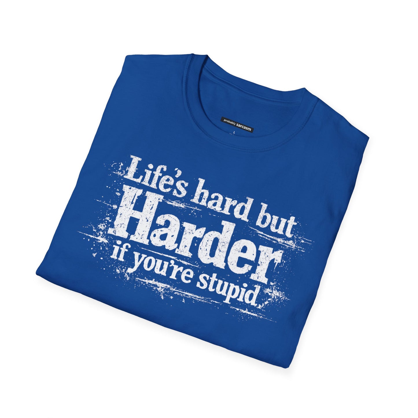 Life's Hard but Harder If You're Stupid