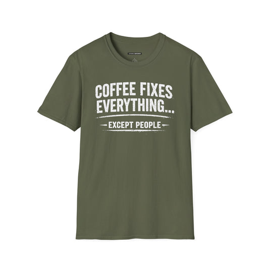 COFFEE FIXES EVERYTHING BUT PEOPLE