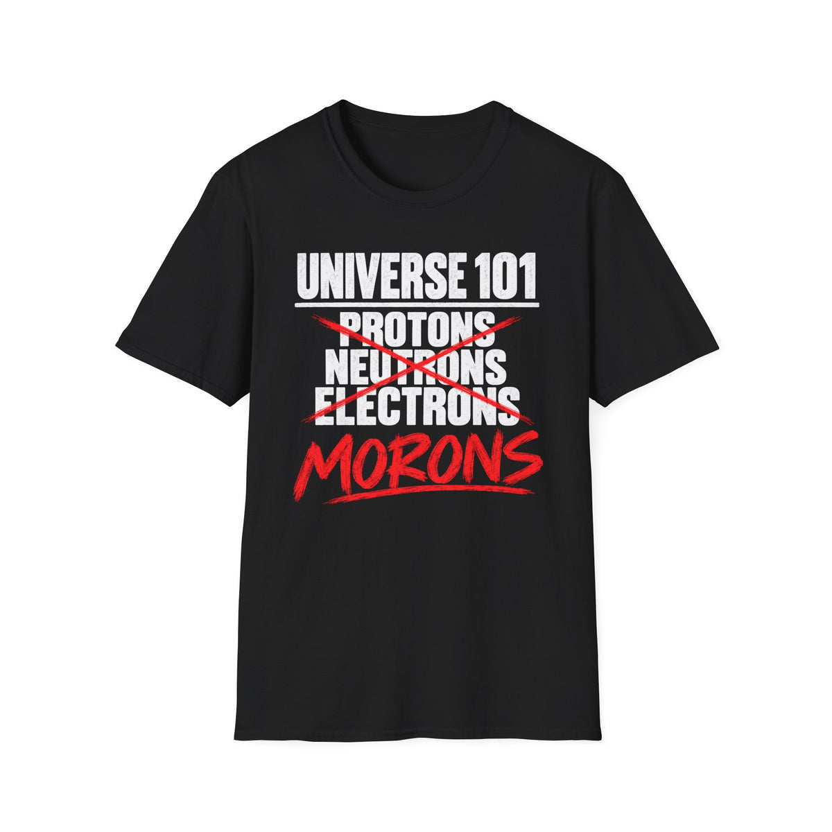 Universe 101 Protons Neutrons Electrons Morons Funny Science T-Shirt