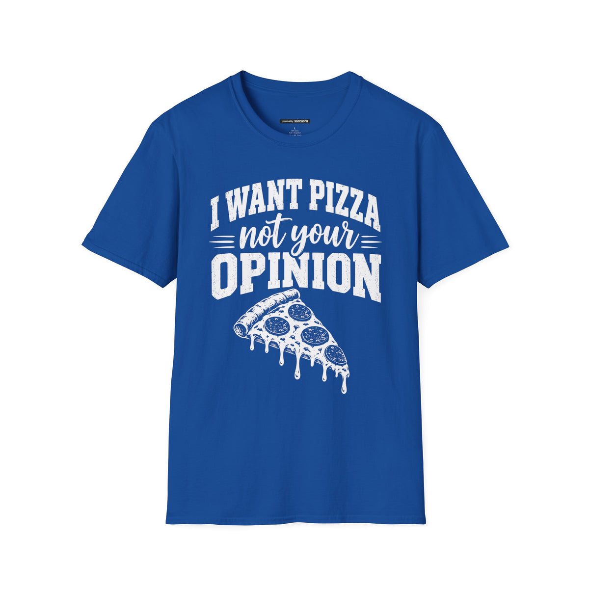 I Want Pizza Not Your Opinion