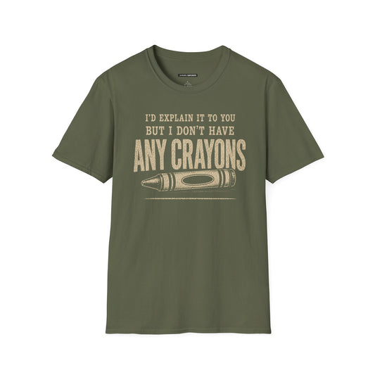 I'D EXPLAIN IT TO YOU BUT I DON'T HAVE ANY CRAYONS