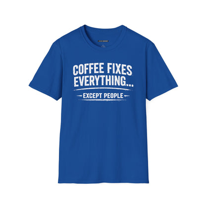 COFFEE FIXES EVERYTHING BUT PEOPLE