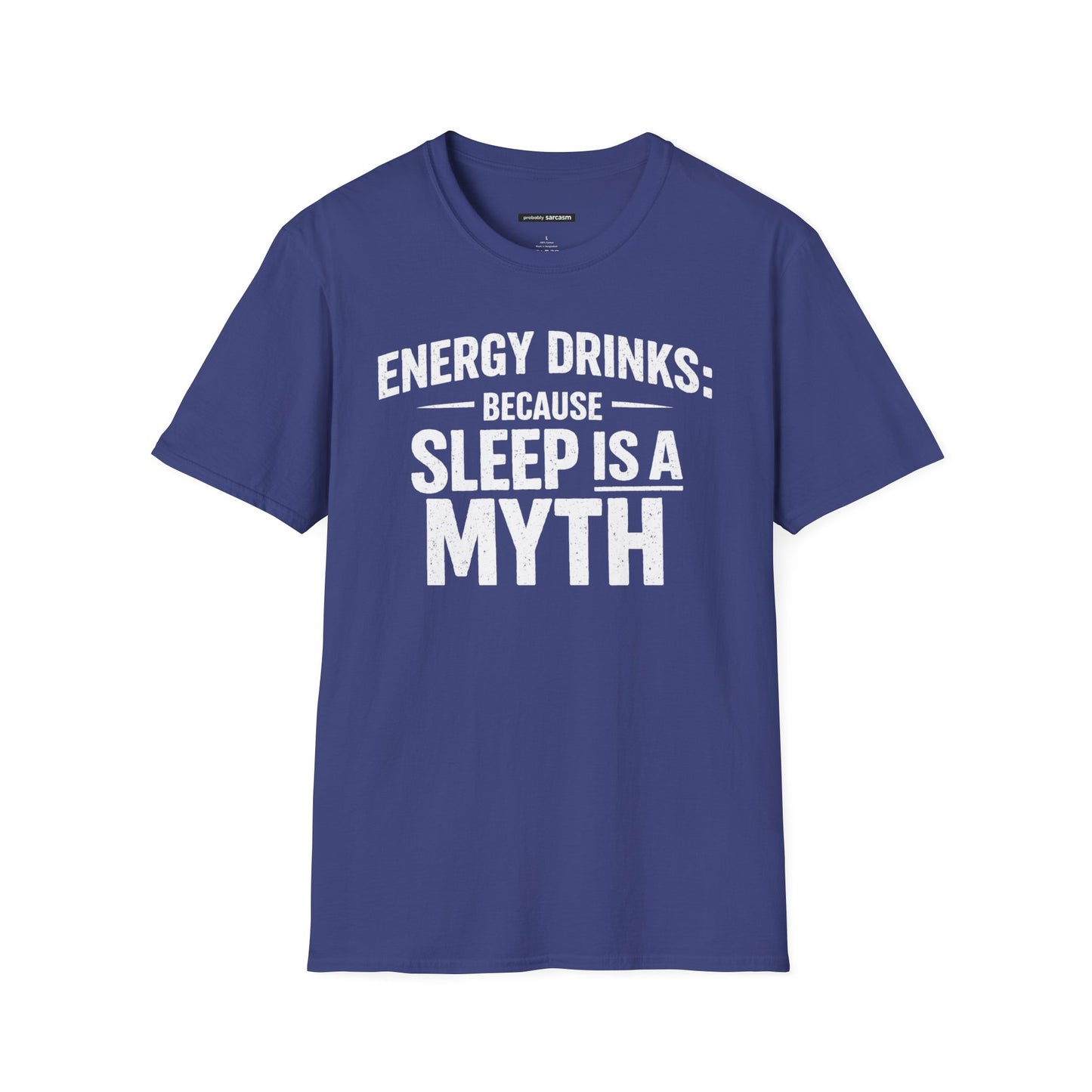 ENERGY DRINKS BECAUSE SLEEP IS A MYTH