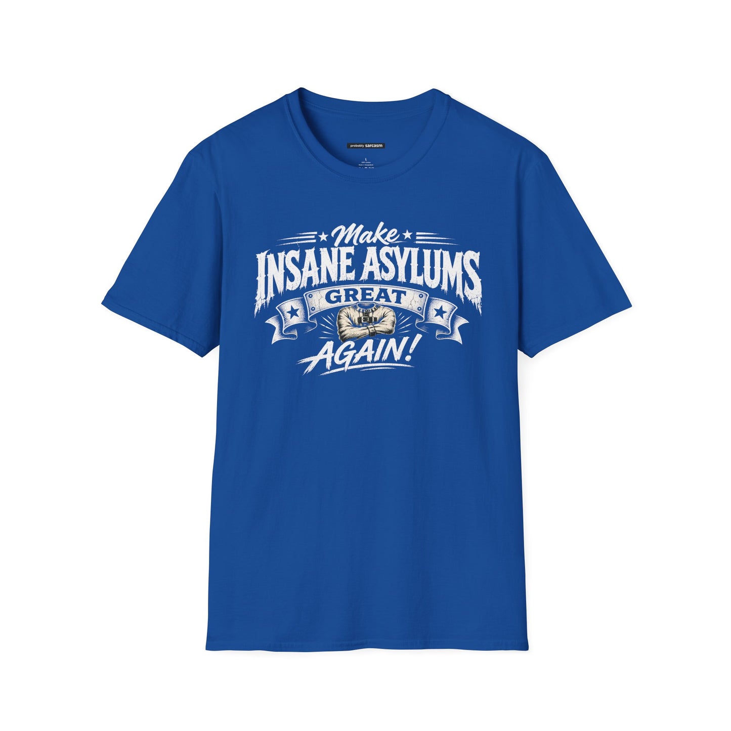 MAKE INSANE ASYLUMS GREAT AGAIN