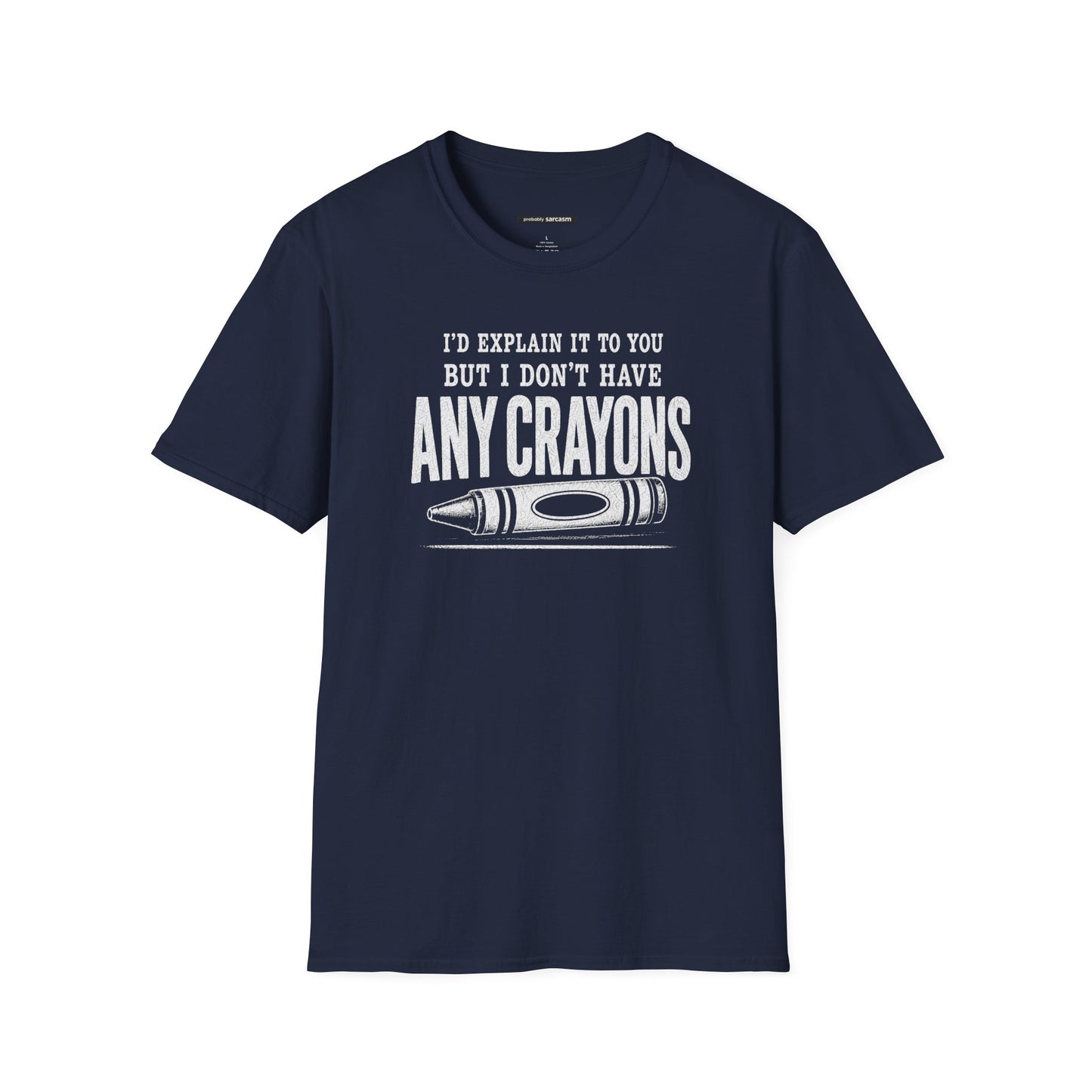 I'D EXPLAIN IT TO YOU BUT I DON'T HAVE ANY CRAYONS