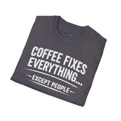 COFFEE FIXES EVERYTHING BUT PEOPLE