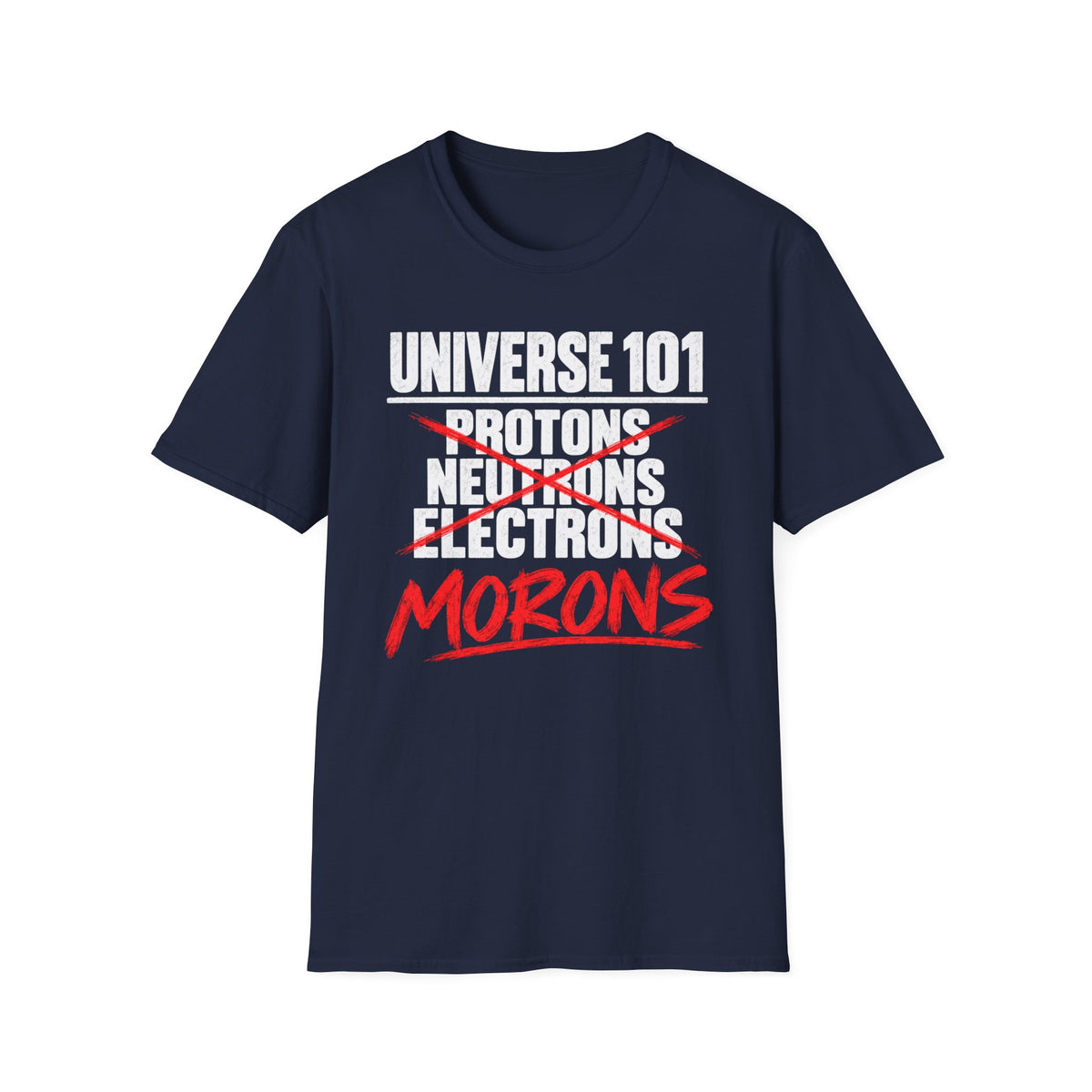 Universe 101 Protons Neutrons Electrons Morons Funny Science T-Shirt