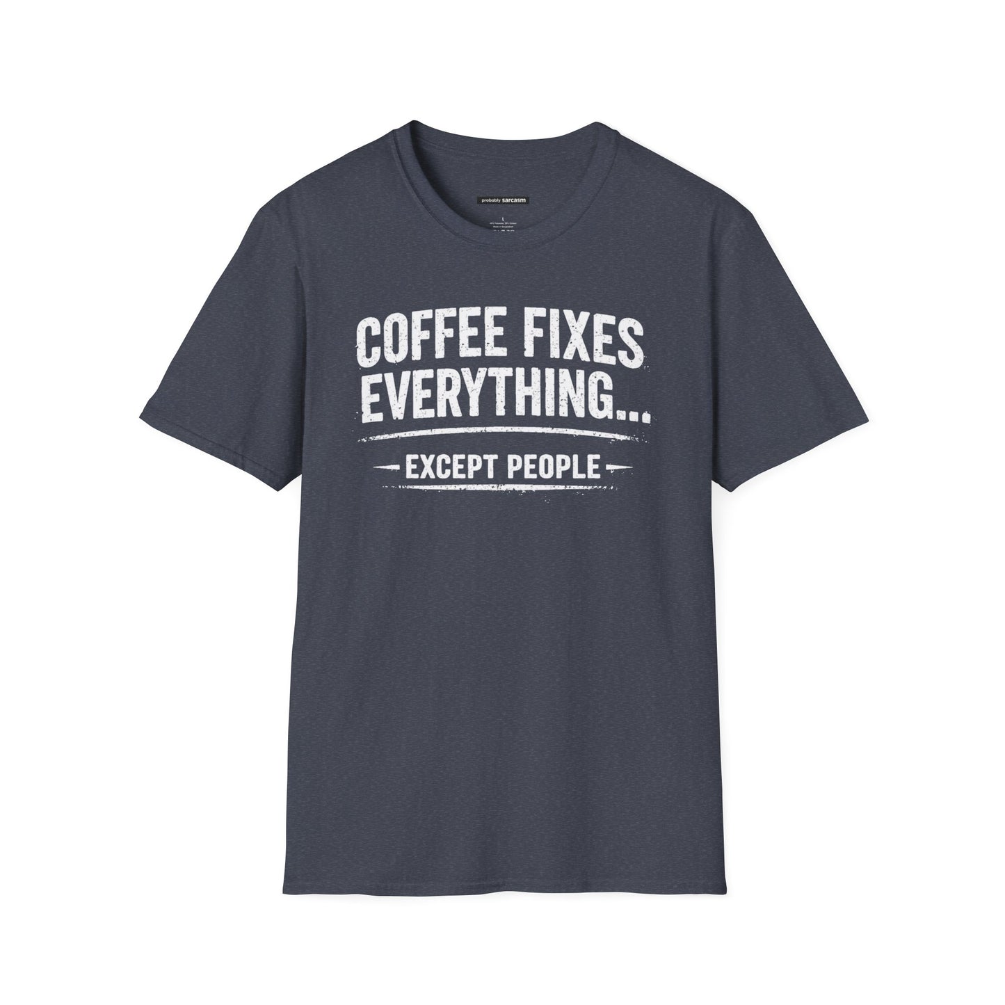 COFFEE FIXES EVERYTHING BUT PEOPLE