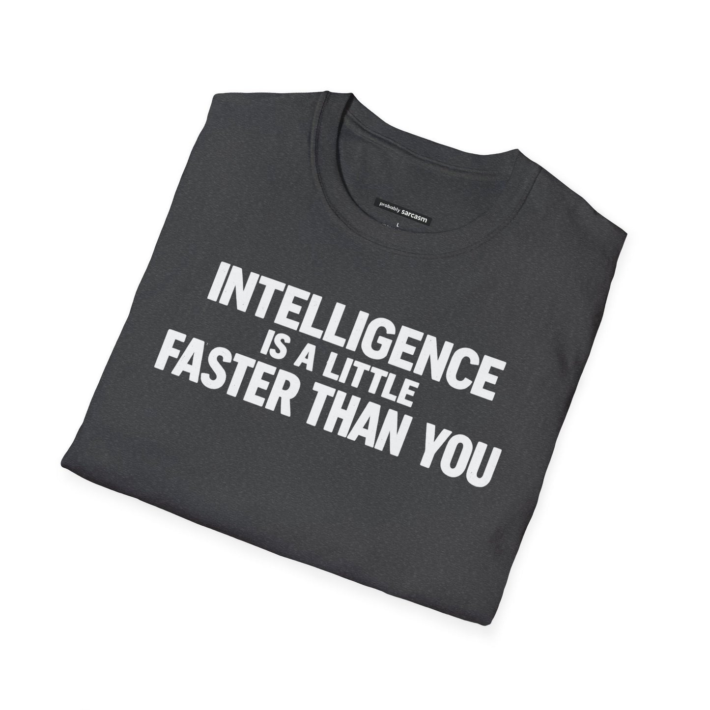 Intelligence Is a Little Faster Than You
