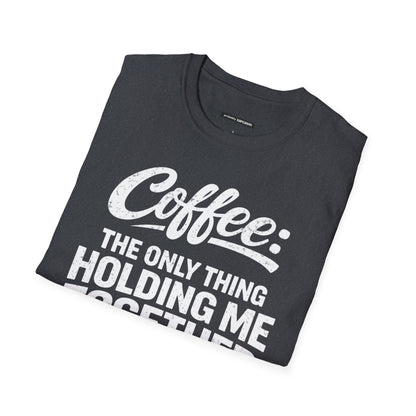 COFFEE: THE ONLY THING HOLDING ME TOGETHER
