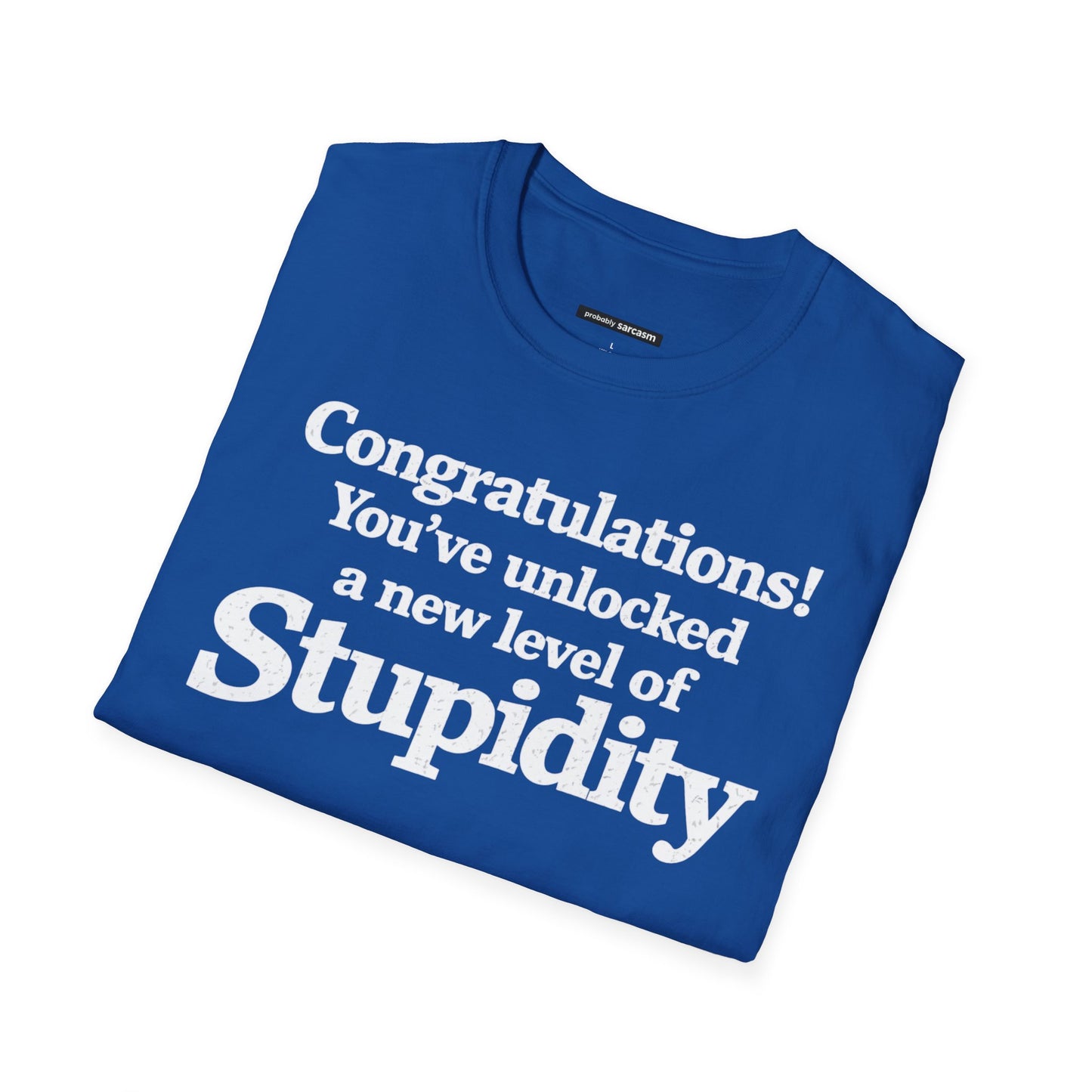 Congratulations! You've unlocked a new level of Stupidity