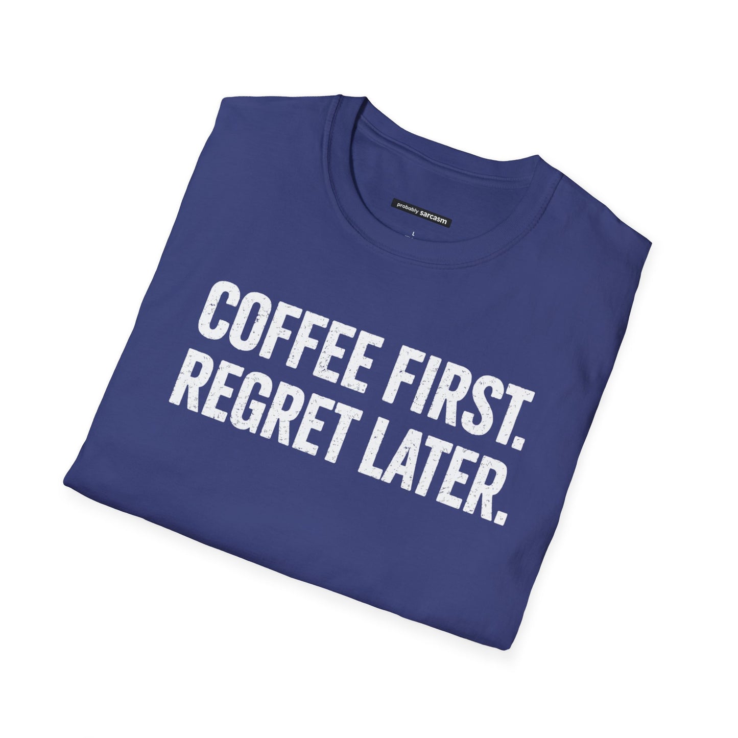 COFFEE FIRST REGRET LATER