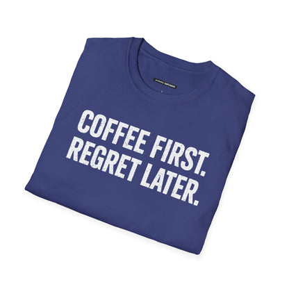 COFFEE FIRST REGRET LATER